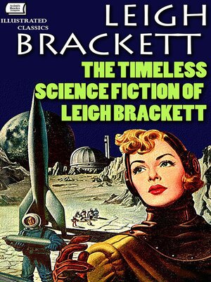 cover image of The Timeless Science Fiction of Leigh Brackett. Illustrated
